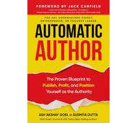 Automatic Author: The Proven Blueprint to Publish, Profit, and Position Yourself as the Authority