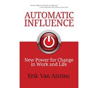Automatic Influence: New Power for Change in Work and Life