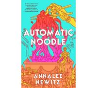 Automatic Noodle by Annalee Newitz Hardback