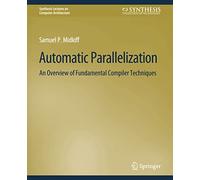 Automatic Parallelization: An Overview of Fundamental Compiler Techniques (Synthesis Lectures on Computer Architecture)