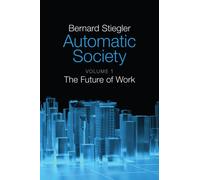 Automatic Society, Volume 1 : The Future of Work