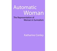 Automatic Woman : The Representation of Woman in Surrealism