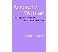 Automatic Woman: The Representation of Woman in Surrealism