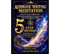 Automatic writing meditation: 5 steps to feel the voice of your heart through meditation that connects you to your true self