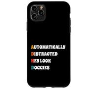 Automatically Distracted Hey Look Doggies Funny ADHD Case for iPhone 11 Pro Max