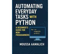 Automating Everyday Tasks with Python: A Beginner’s Guide for Non-Programmers