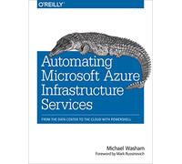Automating Microsoft Azure Infrastructure Services: From the Data Center to the Cloud with PowerShell