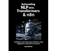 Automating NLP with Transformers & n8n: Build Real-world AI Automation Workflows using Hugging face, LLMs and No-code power