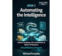 Automating the Intelligence: Python Scripting, API Architecture & Batch AI Pipelines (AI/LLM Mastery Program)