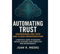 AUTOMATING TRUST: Engineering GRC into AWS Cloud Infrastructure