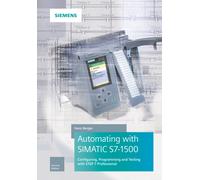 Automating with SIMATIC S7-1500 : Configuring, Programming and Testing with STEP 7 Professional