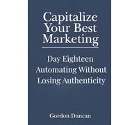 Automating Without Losing Authenticity: 18 (Capitalize Your Best Marketing)
