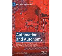 Automation and Autonomy: Labour, Capital and Machines in the Artificial Intelligence Industry (Marx, Engels, and Marxisms)