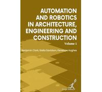 Automation and Robotics in Architecture Engineering and Construction: Vol 1