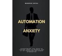Automation Anxiety: Overcoming the fear of losing jobs to robots and AI by focusing on human strengths