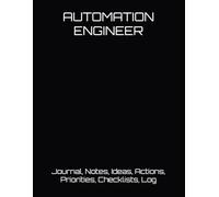 AUTOMATION ENGINEER: Journal, Notes, Ideas, Actions, Priorities, Checklists, Log-Tool for Daily Goal Setting Tracker Planner | Time Management | ... for Meetings Productivity to do list notebook