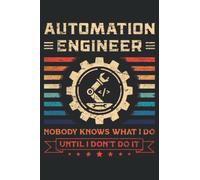 Automation Engineer nobody knows what I do until I don't do it: This is an awesome journal with prompts to write in for every Automation Engineer & ... gift idea for Every Automation Specialist.