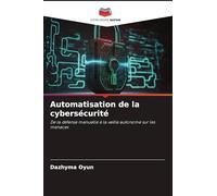 Automatisation de la cybersécurité: De la défense manuelle à la veille autonome sur les menaces