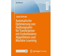 Automatische Optimierung von Audiosignalen für Transkription mit Evolutionären Algorithmen und Machine Learning (BestMasters)
