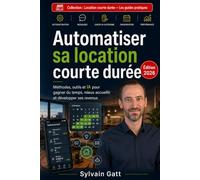 Automatiser sa location courte durée: Le guide pratique pour gagner du temps, augmenter vos revenus et automatiser la gestion de vos locations Airbnb et Booking.com