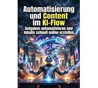 Automatisierung und Content im KI-Flow: Aufgaben automatisieren und Inhalte schnell online erstellen