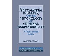Automatism, Insanity & Psychology: A Philosophical Inquiry (Cambridge Studies in Philosophy and Law)