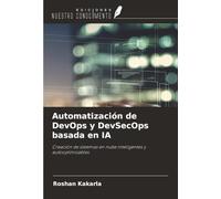 Automatización de DevOps y DevSecOps basada en IA: Creación de sistemas en nube inteligentes y autooptimizables