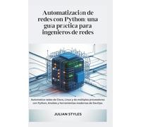 Automatización de redes con Python: una guía práctica para ingenieros de redes: Automatice redes de Cisco, Linux y de múltiples proveedores con Python, Ansible y herramientas modernas de DevOps.