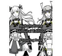 Automatons Samurai Edition: Colouring Book of Samurai Droids, Androids, Robots and mechanoids in action and just waiting to be filled with colour. ... world where Automatons control everything.)