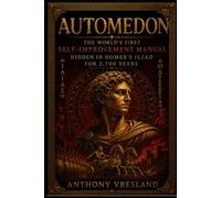 AUTOMEDON: The World’s First Self-Improvement Manual - Hidden in Homer’s Iliad for 2,700 Years (Homer Decoded)