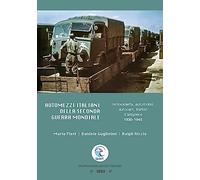 Automezzi italiani della seconda guerra mondiale. Motociclette, automobili, autocarri, trattori dartiglieria 1930-1945