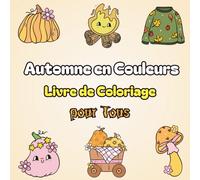 Automne en Couleurs Livre de Coloriage pour Tous: 40 illustrations inspirées de l’automne à colorier - Pour enfants, adultes et toute la famille