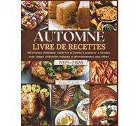 AUTOMNE LIVRE DE RECETTES: 150 recettes d'automne, conserves et menus à préparer à l'avance pour soupes, pâtisseries, boissons et divertissements sans effort (Seasonal Recipes and Cookbook Series)