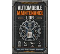 Automobile Maintenance Log: Vehicle Repair Journal with Scheduled Service Tracking, Mileage Records, Expense Monitoring & Preventive Care Planning