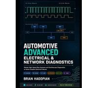 Automotive Advanced Electrical and Networks Diagnostic Procedures: Master High-Speed Bus Systems and Oscilloscope Diagnostics to Solve Complex Electrical Failures