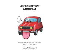 Automotive Arousal: A Collection of Classic Car Stories