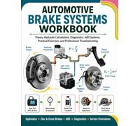 Automotive Brake Systems Workbook: Theory, Hydraulic Calculations, Diagnostics, ABS Systems, Practical Exercises, and Professional Troubleshooting