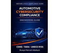 Automotive Cybersecurity Compliance Engineering: A Practical Engineering Reference for Automotive Cybersecurity Compliance (Automotive Cybersecurity Engineering)