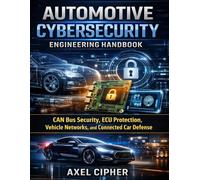 Automotive Cybersecurity Engineering: CAN Bus Security, ECU Protection, Vehicle Networks, and Connected Car Defense (Modern Automotive Technology Diagnostics Mastery Series)