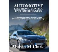 Automotive Electronic Control Unit For Beginners: An Introduction to ECU Systems, Vehicle Electronics, and Modern Automotive Technology