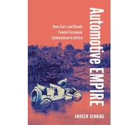 Automotive Empire: How Cars and Roads Fueled European Colonialism in Africa