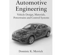 Automotive Engineering: Vehicle Design, Materials, Powertrains and Control Systems (Automation, Aeronautics, and the Rise of Intelligent Engineering)