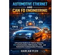 Automotive Ethernet and CAN FD Engineering: A Practical Guide to In-Vehicle Networks, ECU Communication, ADAS Systems, TSN, and Automotive ... Technology Diagnostics Mastery Series)