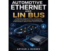 Automotive Ethernet and LIN Bus: A Practical Guide to Vehicle Networking, Communication Protocols, ECU Diagnostics, Cyber Security, and Network ... Technology Diagnostics Mastery Series)
