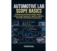 Automotive Lab Scope Basics: Oscilloscope Waveforms Made Simple - Known-Good Captures for Ignition, Injectors, CKP/CMP, and Relative Compression (Automotive Diagnostics & Scan Tool Series)