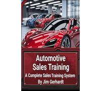 Automotive Sales Training, A Complete Sales Training System: A Comprehensive Guide to Proficient Sales and Training (Driven to Succeed: The High-Performance Sales & Management Series)