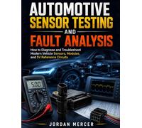 Automotive Sensor Testing And Fault Analysis: How to Diagnose and Troubleshoot Modern Vehicle Sensors, Modules, and 5V Reference Circuits (pro Auto Tech Series)