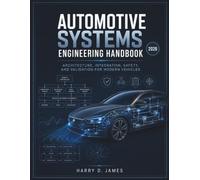 Automotive Systems Engineering Handbook: Architecture, Integration, and Validation for Modern Vehicles