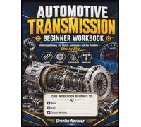 AUTOMOTIVE TRANSMISSION BEGINNER WORKBOOK: Understand Gears, the Clutch, Automatics and the Driveline - Step by Step