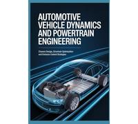 AUTOMOTIVE VEHICLE DYNAMICS AND POWERTRAIN ENGINEERING: Chassis Design Drivetrain Optimization and Emission Control Strategies (Transportation & Aerospace Engineering Systems)